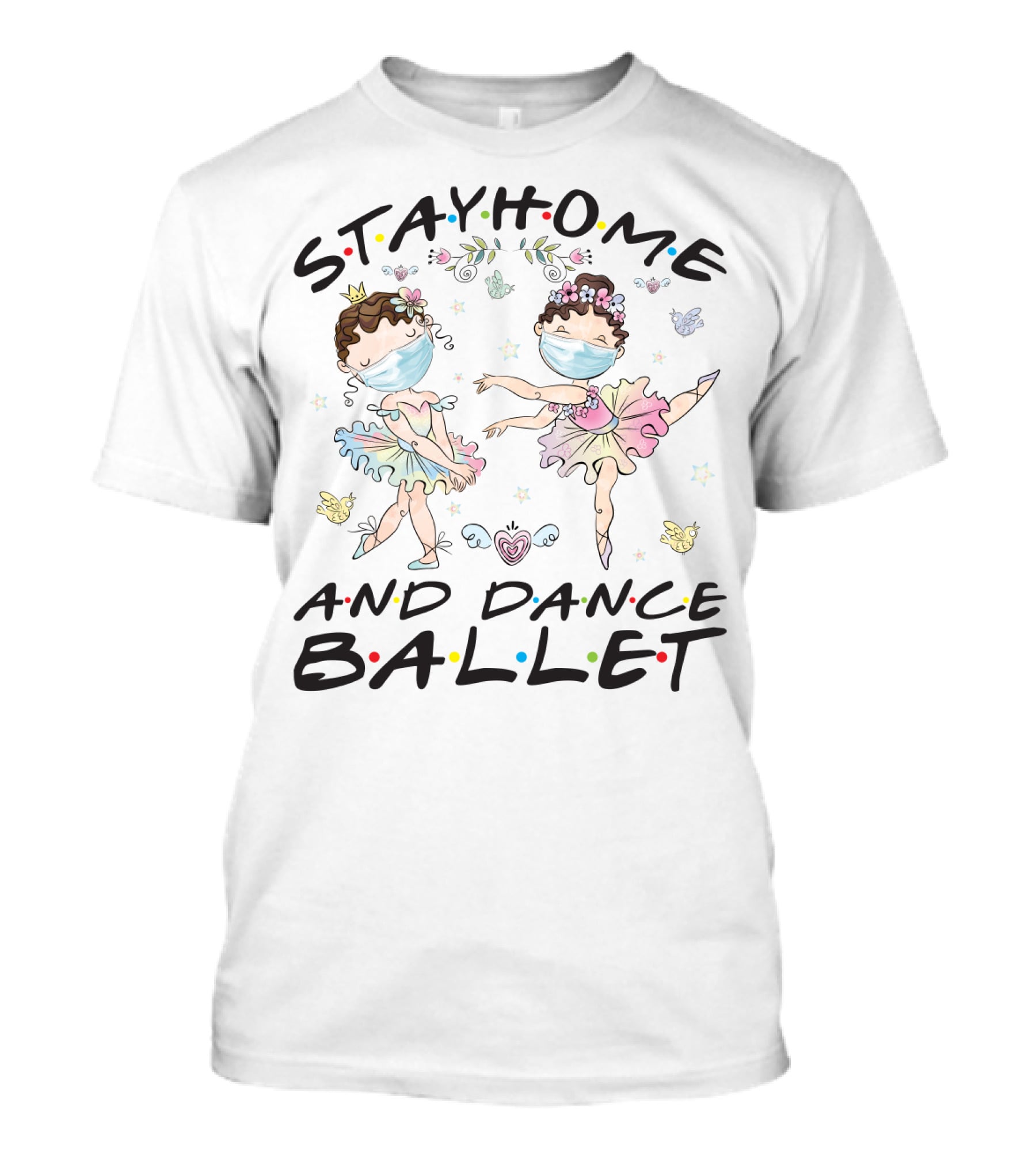 Stay Home And Dance Ballet Masked Ballerinas With Flowers And Hearts T-Shirt