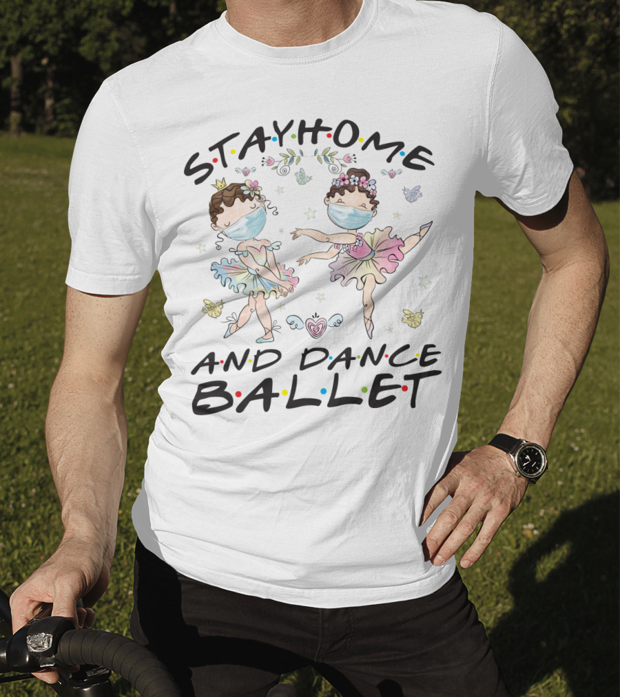 Stay Home And Dance Ballet Masked Ballerinas With Flowers And Hearts T-Shirt