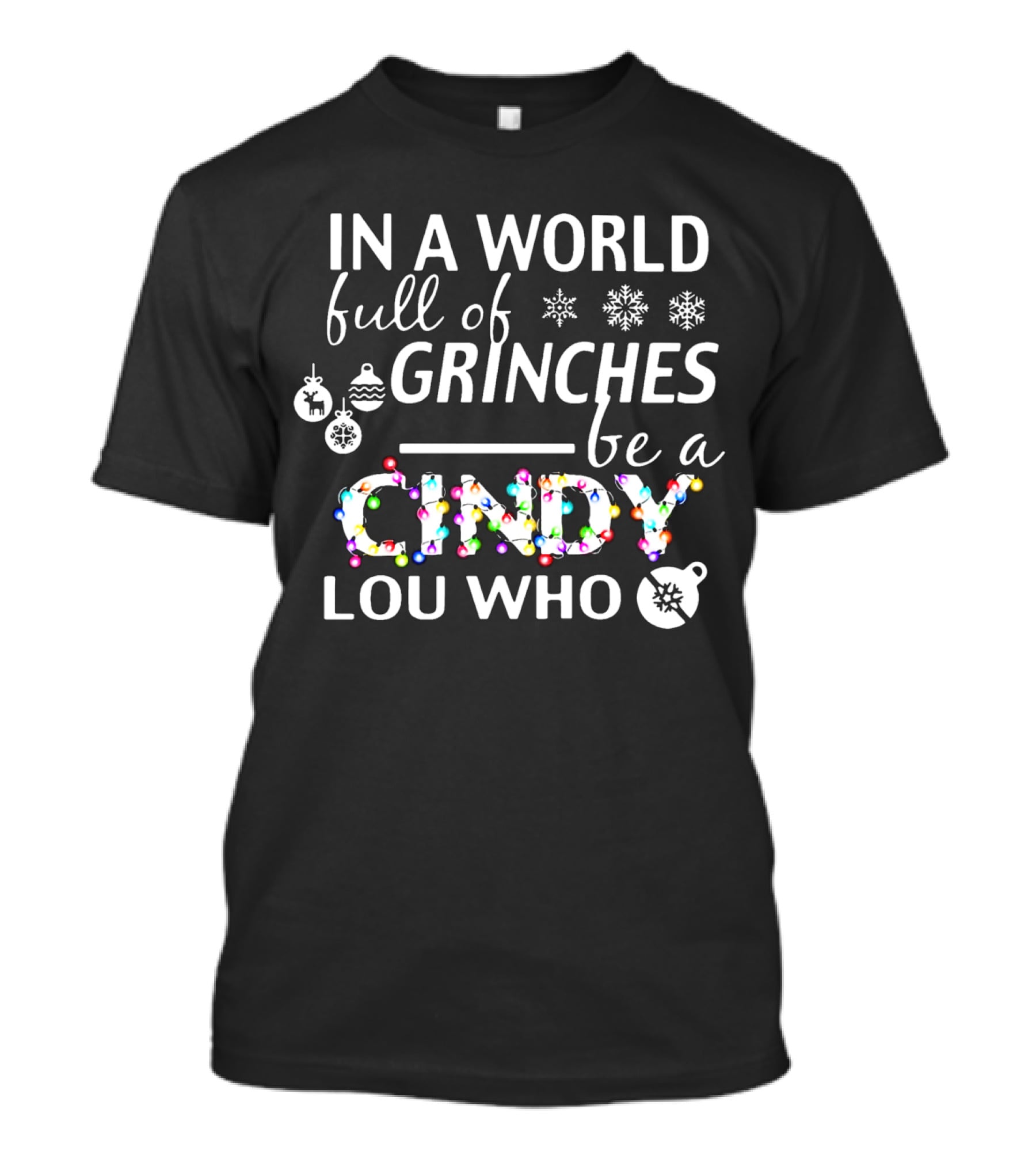In A World Full Of Grinches Be A Cindy Lou Who Christmas Lights Ornaments Snowflakes T-Shirt