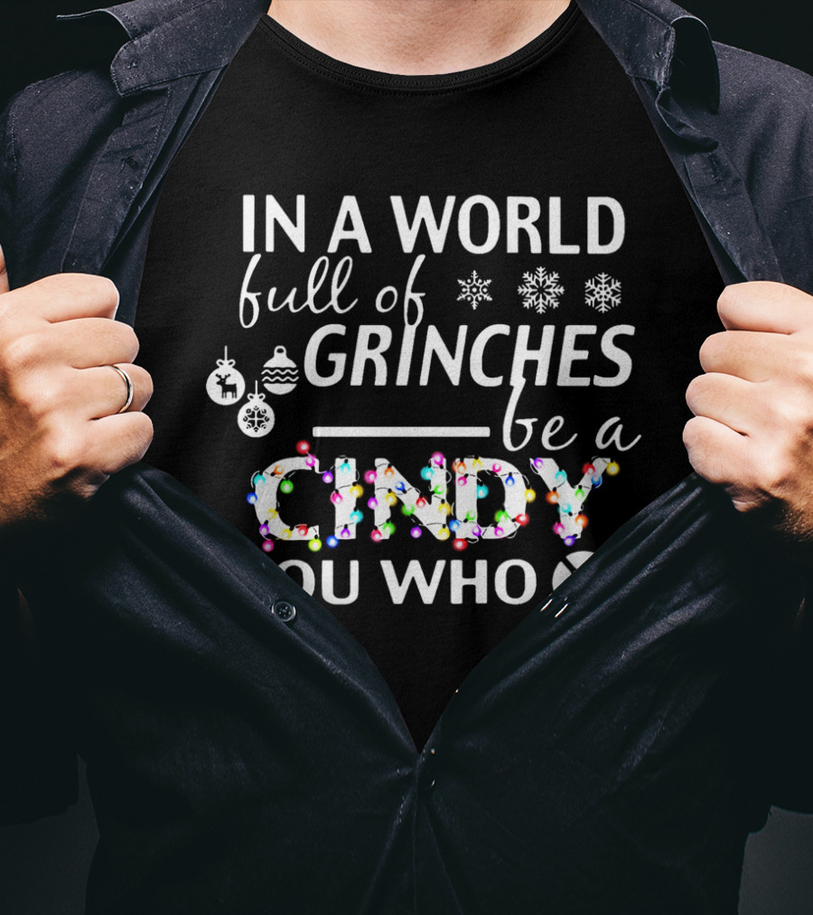 In A World Full Of Grinches Be A Cindy Lou Who Christmas Lights Ornaments Snowflakes T-Shirt