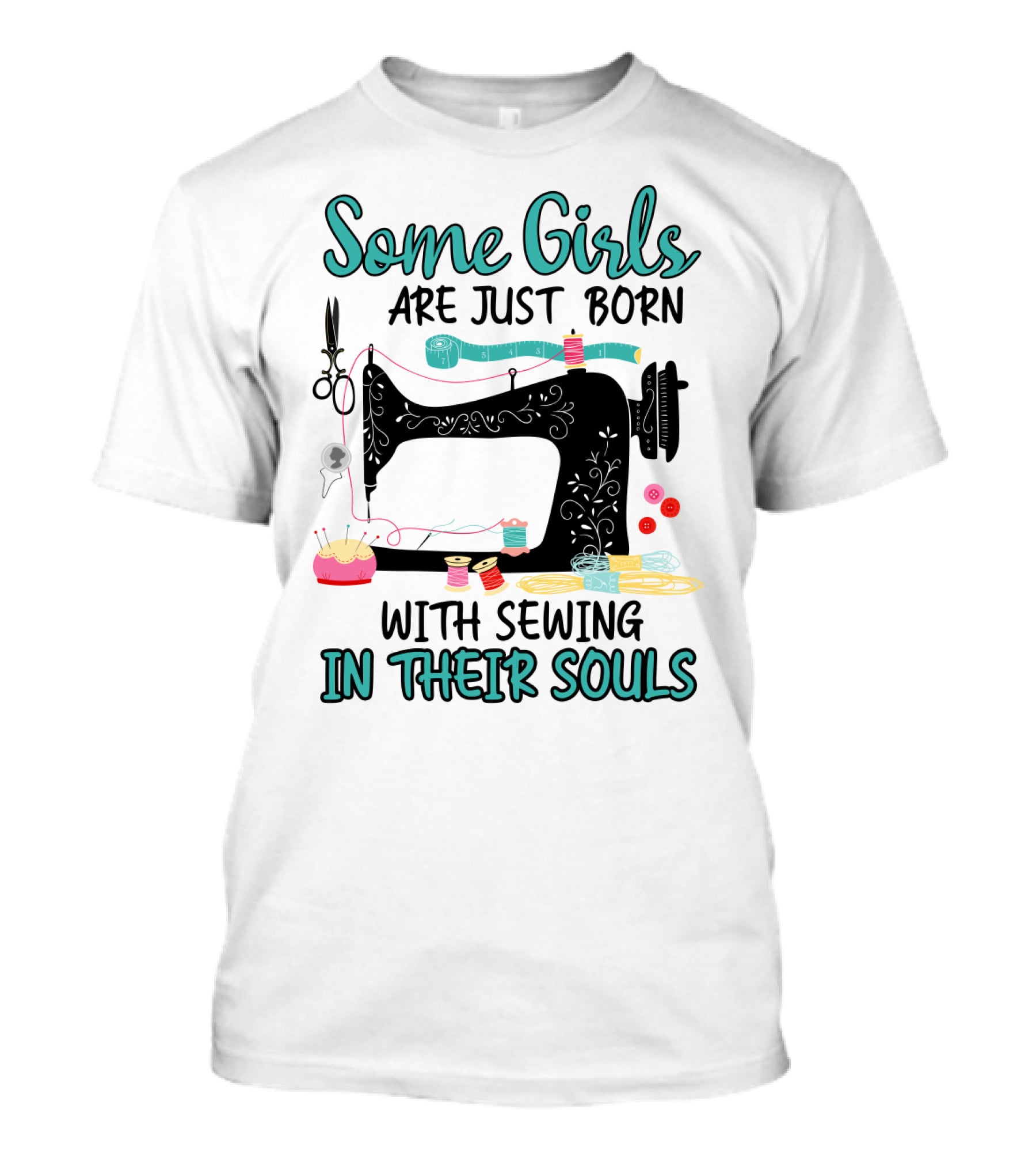 Some Girls Are Just Born With Sewing In Their Souls T-Shirt