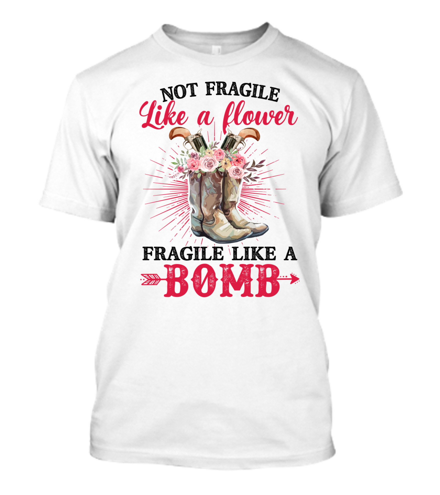 Not Fragile Like A Flower Fragile Like A Bomb Cowgirl Boots T-Shirt