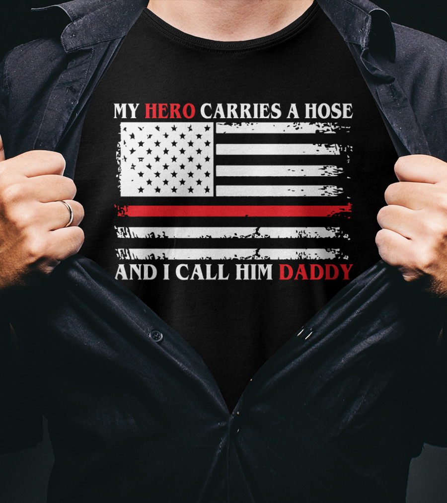 My Hero Carries A Hose And I Call Him Daddy American Flag T-Shirt