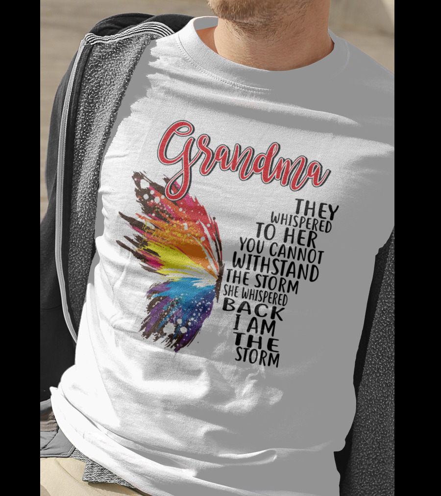 Grandma Butterfly They Whispered To Her I Am The Storm T-Shirt