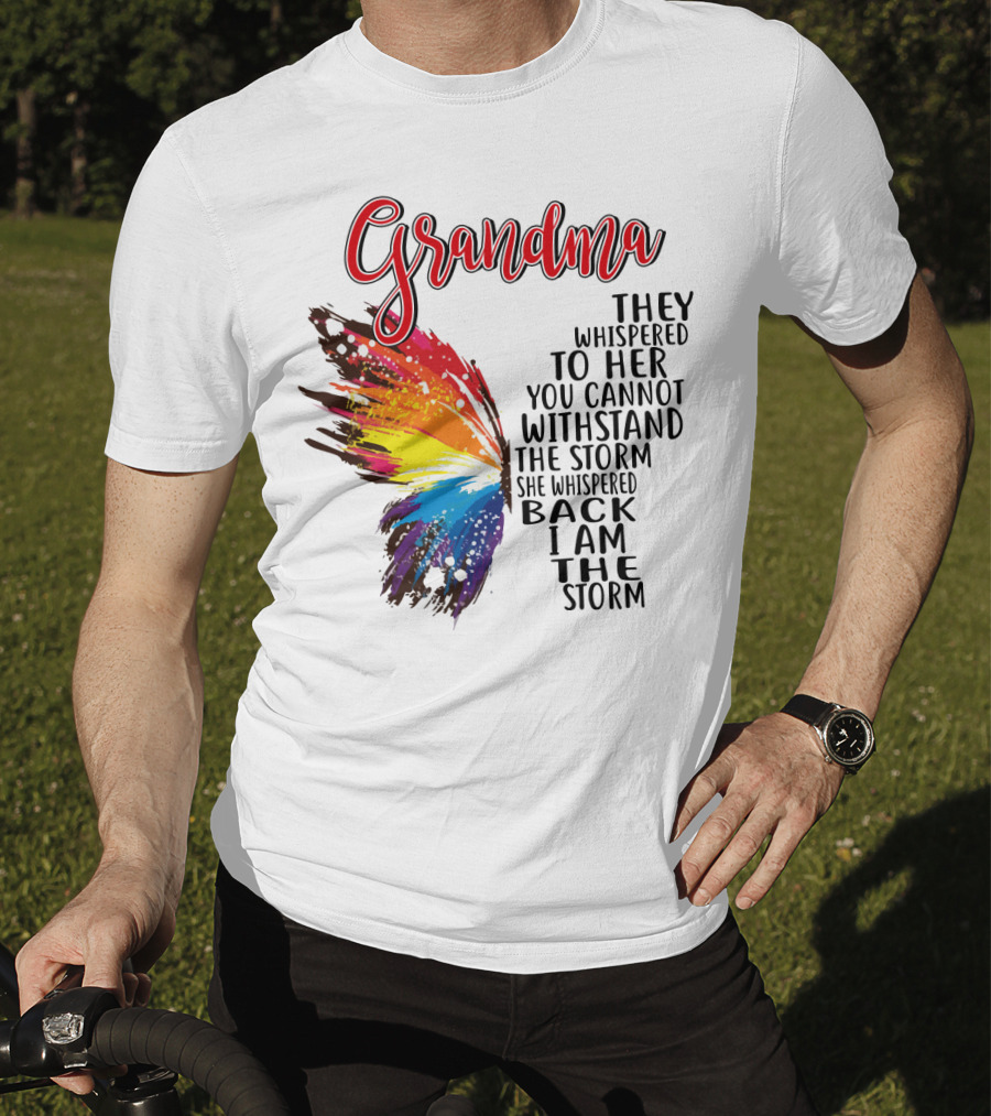 Grandma Butterfly They Whispered To Her I Am The Storm T-Shirt