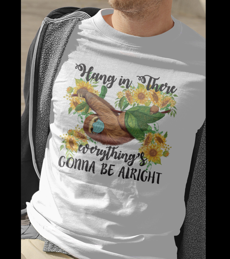 Hang In There Everything's Gonna Be Alright Sunflower Sloth T-Shirt
