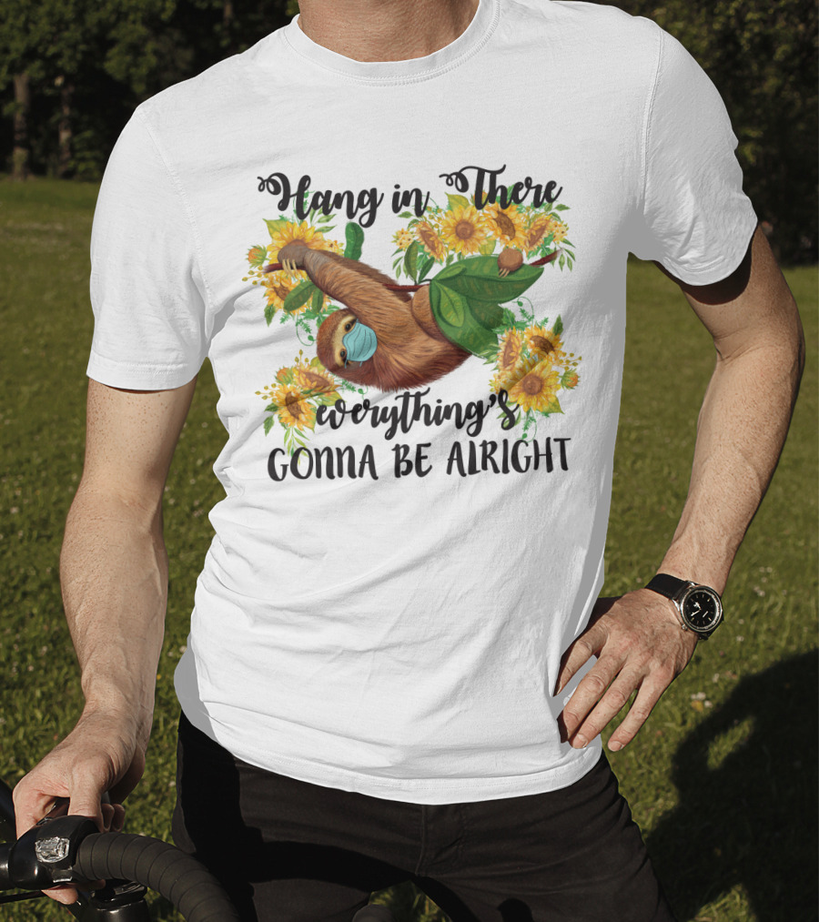 Hang In There Everything's Gonna Be Alright Sunflower Sloth T-Shirt