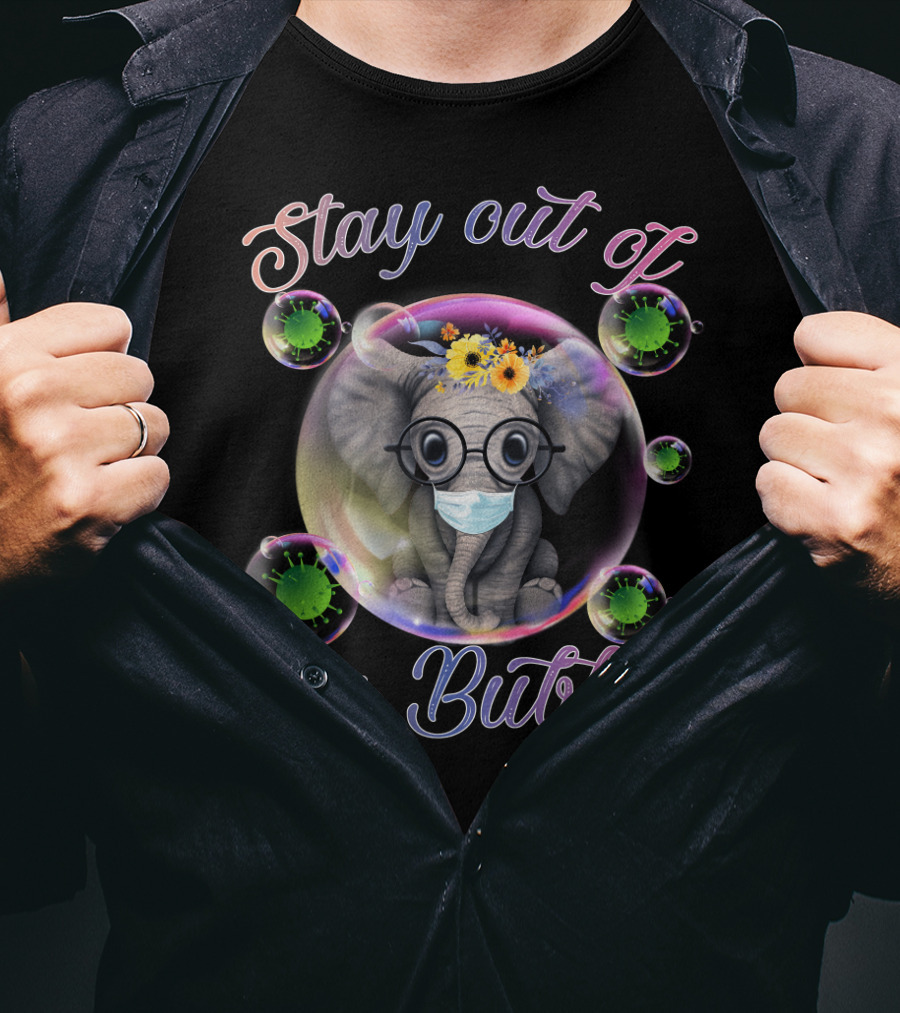 Stay Out Of My Bubble Elephant With Mask And Flowers In Bubble T-Shirt