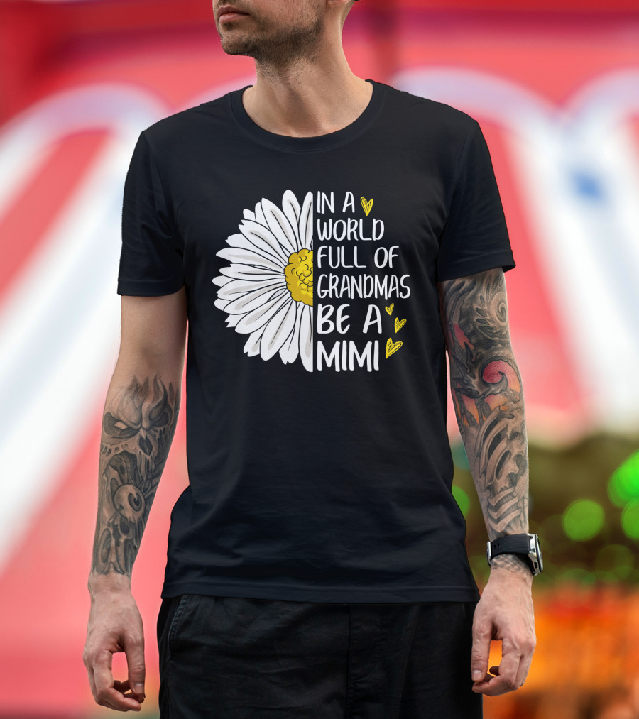 In A World Full Of Grandmas Be A Mimi Daisy Heart T-Shirt