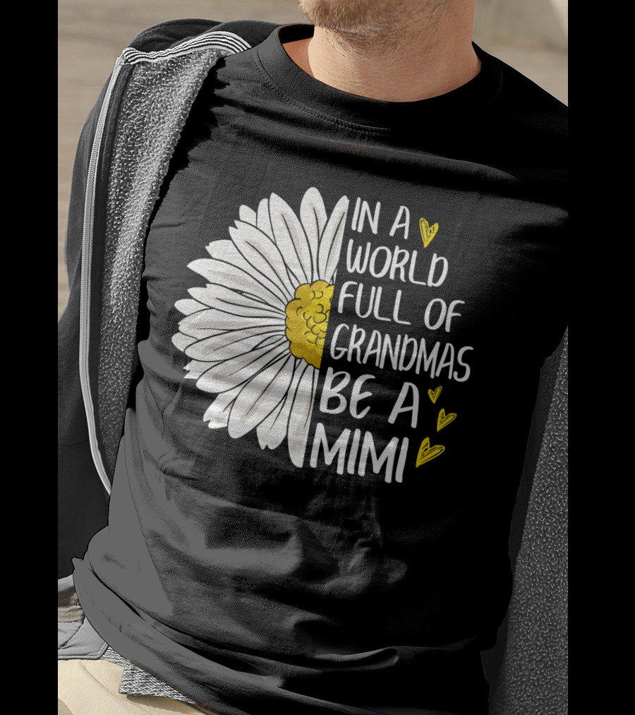 In A World Full Of Grandmas Be A Mimi Daisy Heart T-Shirt