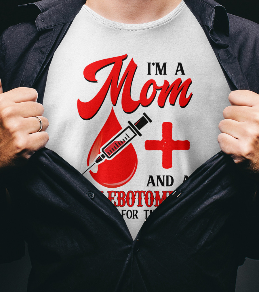 I'm A Mom And A Phlebotomist It's Not For The Weak T-Shirt