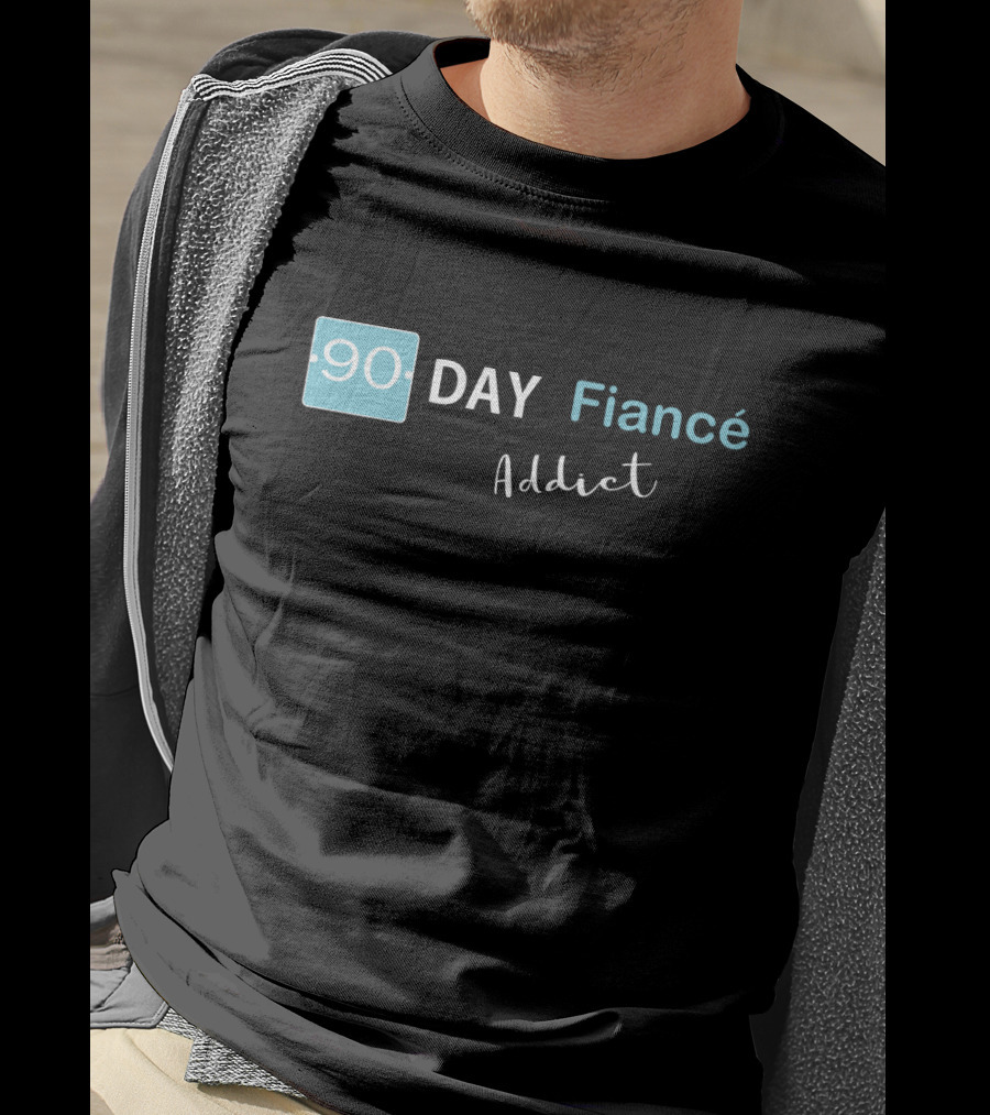 90 Day Fiancé Addict T-Shirt