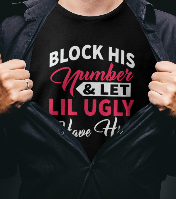 Block His Number Let Lil Ugly Have Him Bold Lettering T-Shirt