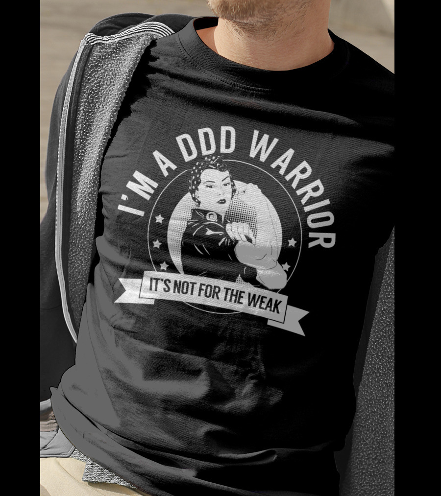 I'm A DDD Warrior It's Not For The Weak T-Shirt