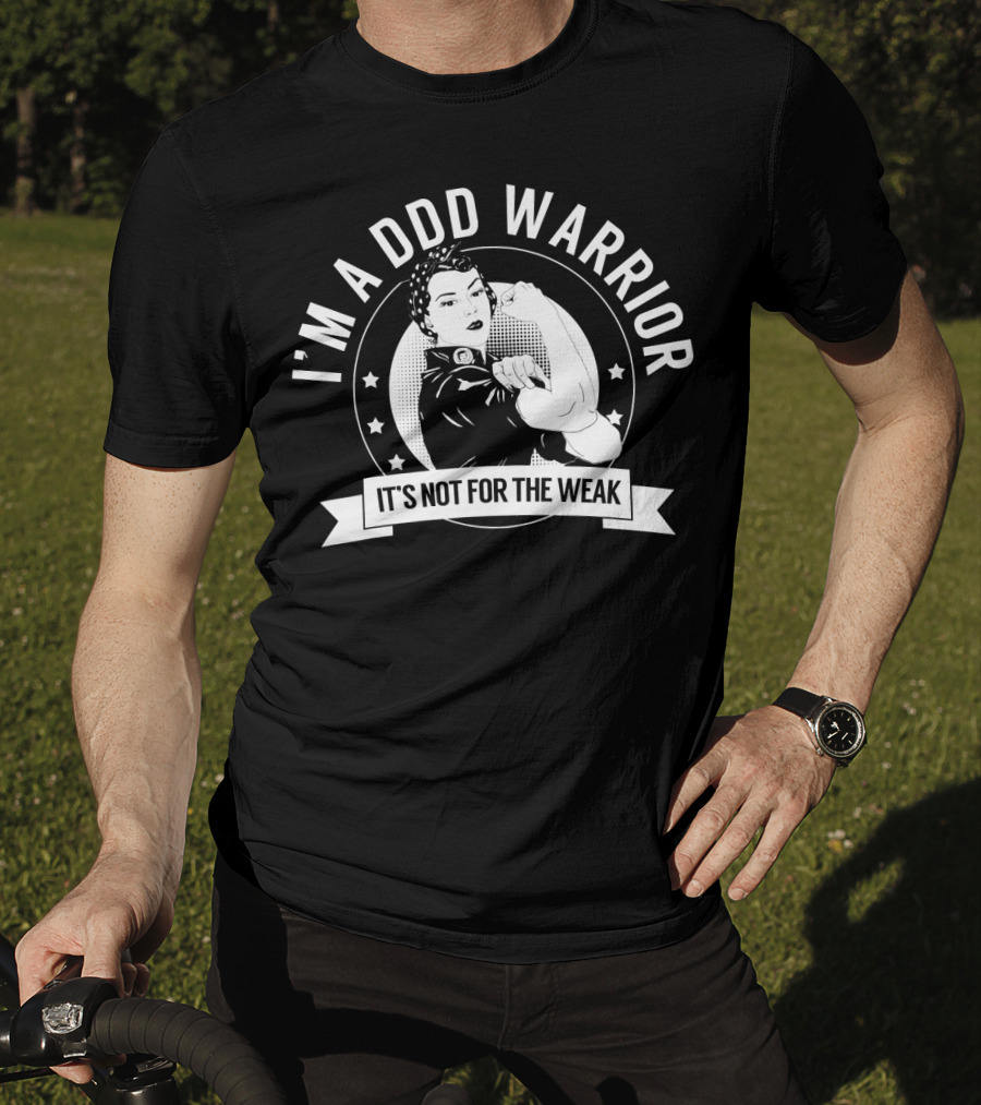I'm A DDD Warrior It's Not For The Weak T-Shirt