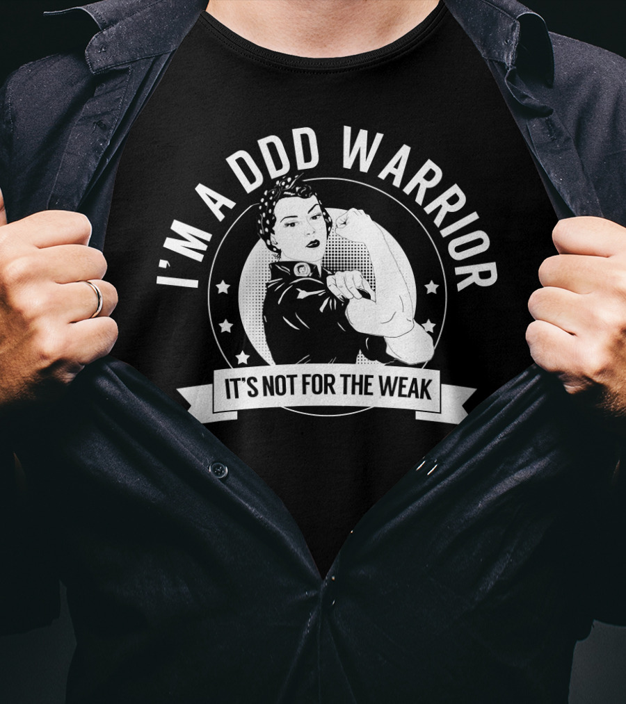 I'm A DDD Warrior It's Not For The Weak T-Shirt