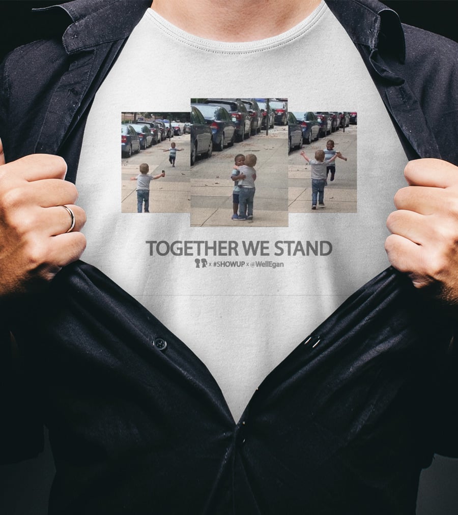 TOGETHER WE STAND #SHOWUP X WELL EGAN Boy Meets Girl Collaborates T-Shirt