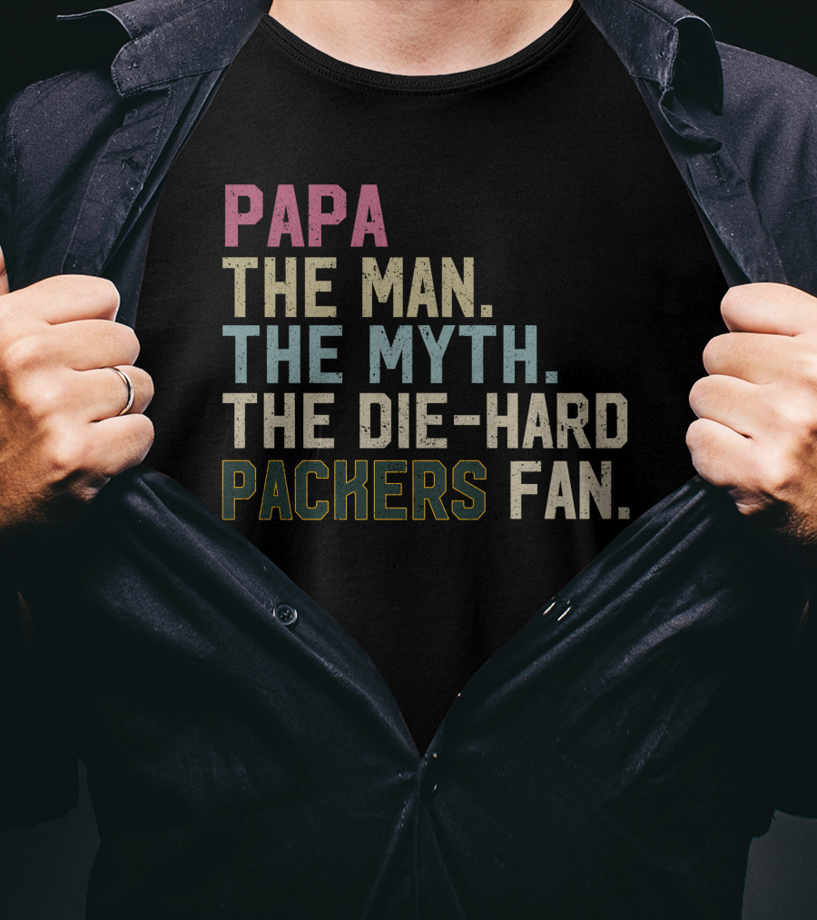 PAPA The Man The Myth The Die-Hard Packers Fan T-Shirt