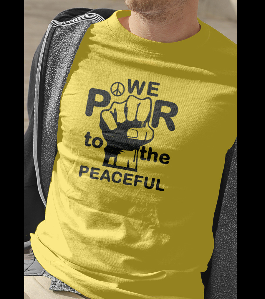 WE Power To The Peaceful Fist Symbol Peace Sign T-Shirt