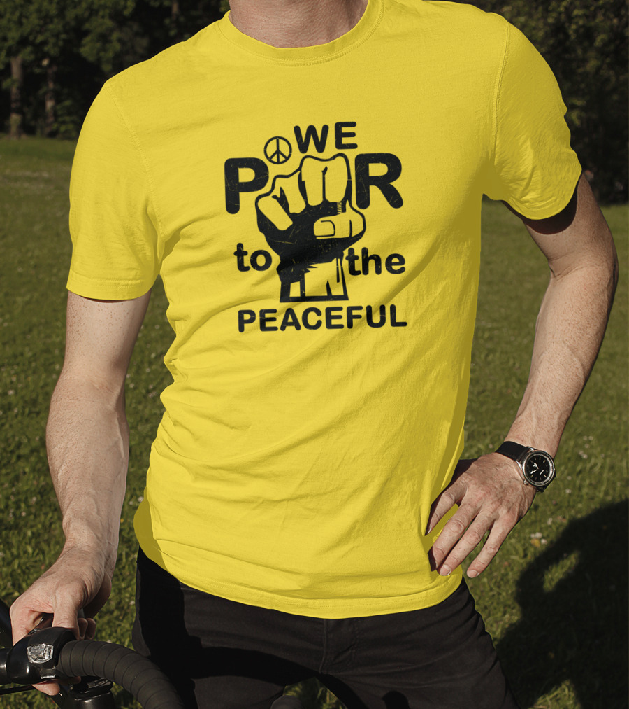 WE Power To The Peaceful Fist Symbol Peace Sign T-Shirt