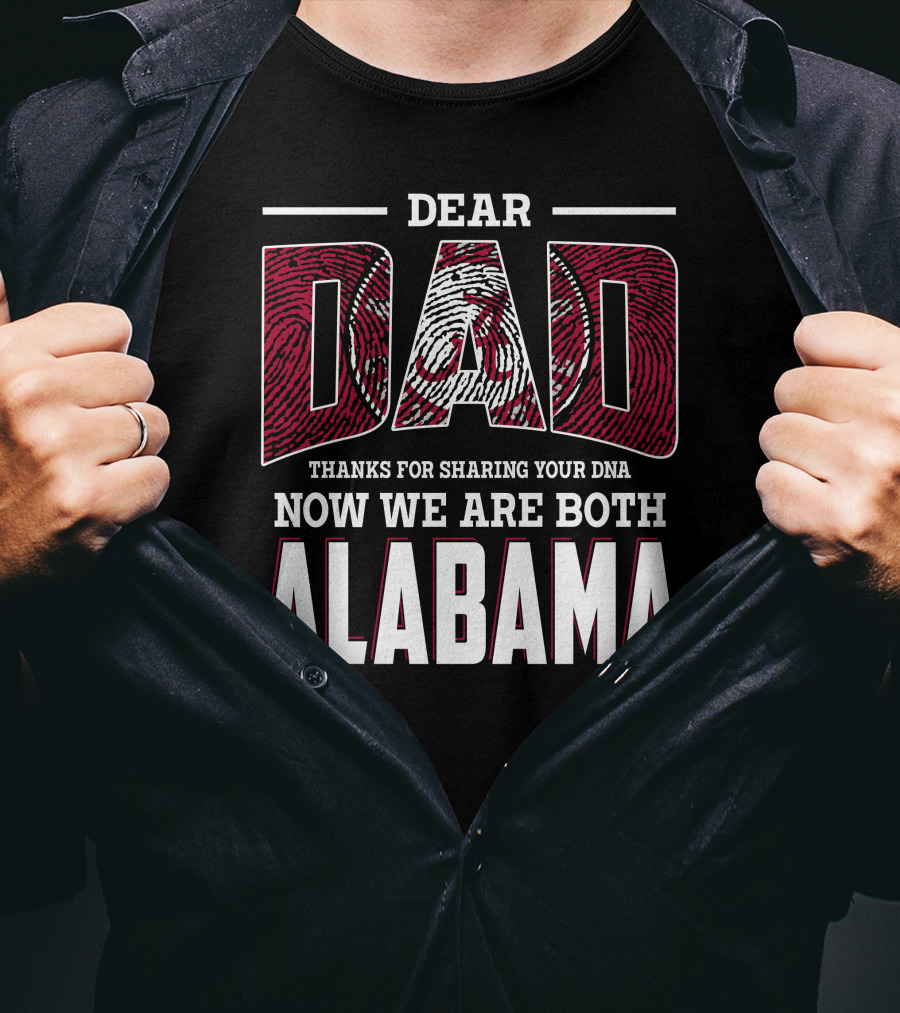 Dear Dad Thanks For Sharing Your Dna Now We Are Both Alabama T-Shirt
