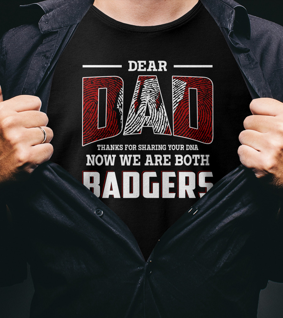 Dear Dad Thanks For Sharing Your Dna Now We Are Both Badgers T-Shirt