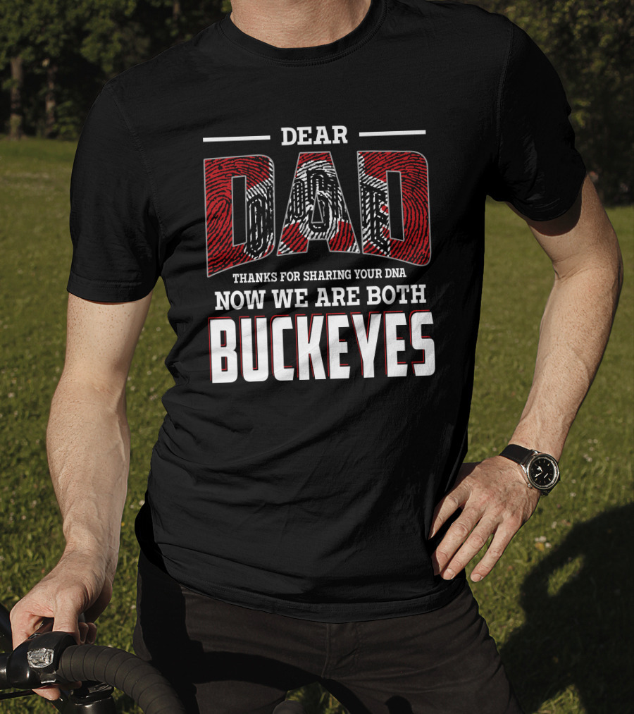Dear Dad Thanks For Sharing Your Dna Now We Are Both Buckeyes T-Shirt