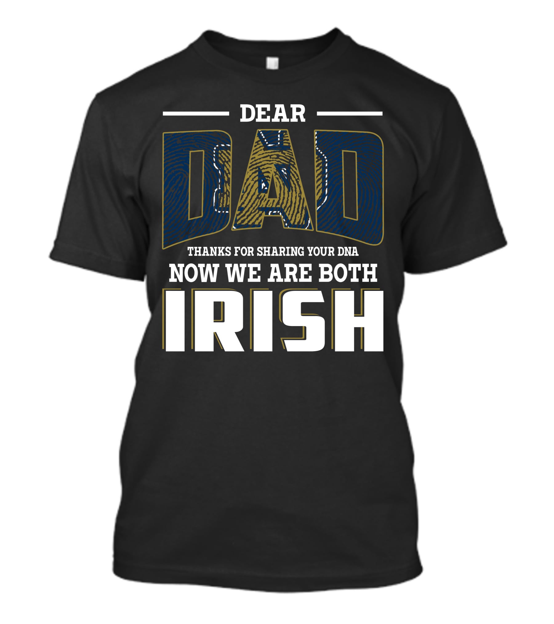 Dear Dad Thanks For Sharing Your Dna Now We Are Both Irish T-Shirt