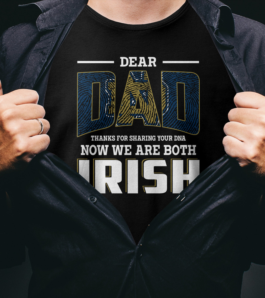 Dear Dad Thanks For Sharing Your Dna Now We Are Both Irish T-Shirt