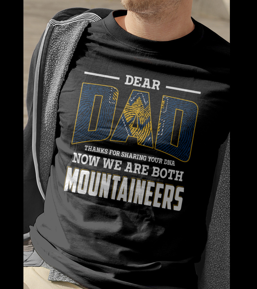 Dear Dad Thanks For Sharing Your Dna Now We Are Both Mountaineers T-Shirt