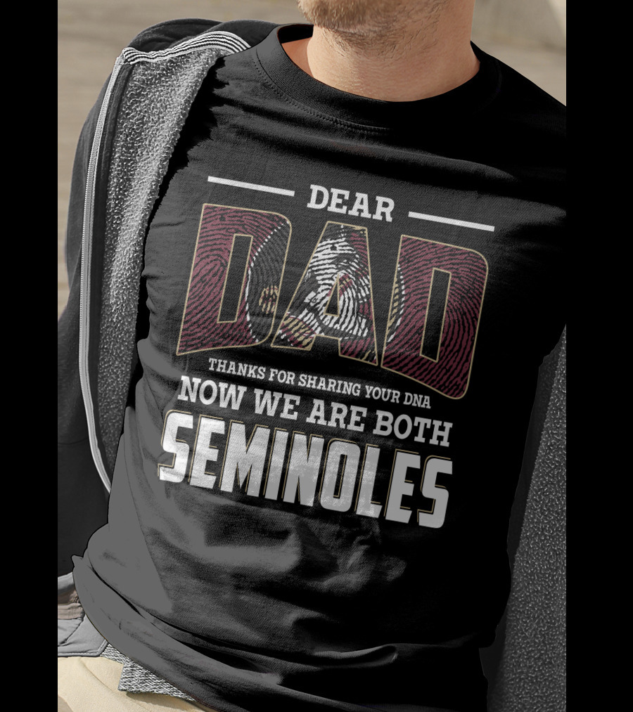 Dear Dad Thanks For Sharing Your Dna Now We Are Both Seminoles T-Shirt