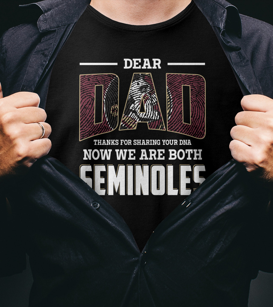 Dear Dad Thanks For Sharing Your Dna Now We Are Both Seminoles T-Shirt