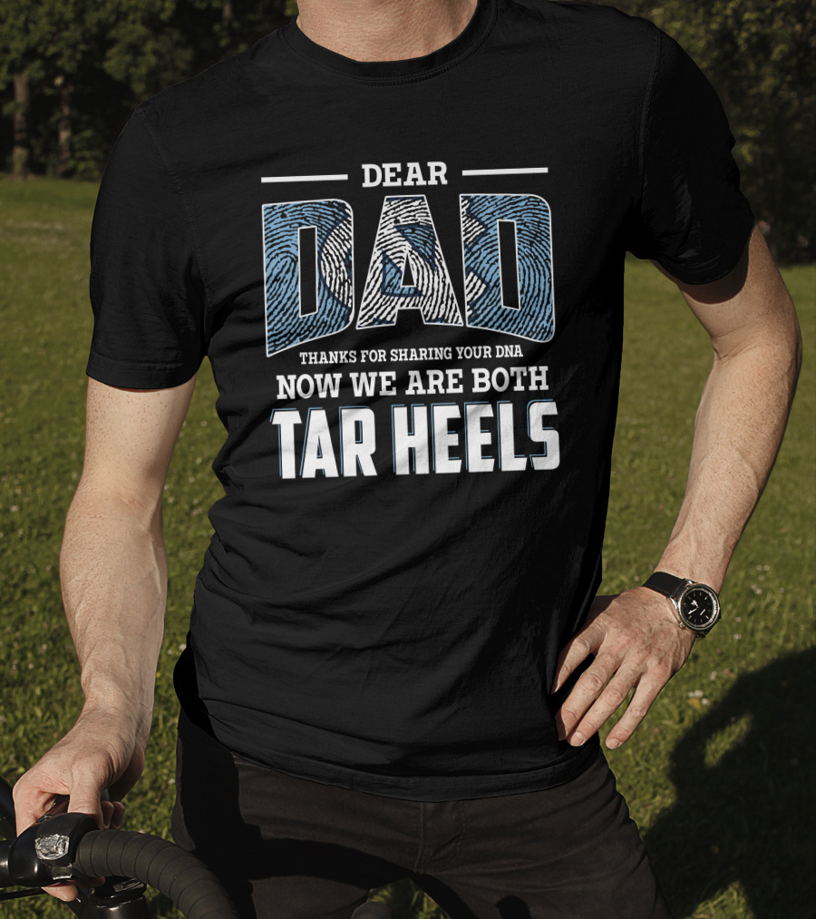 Dear Dad Thanks For Sharing Your Dna Now We Are Both Tar Heels T-Shirt