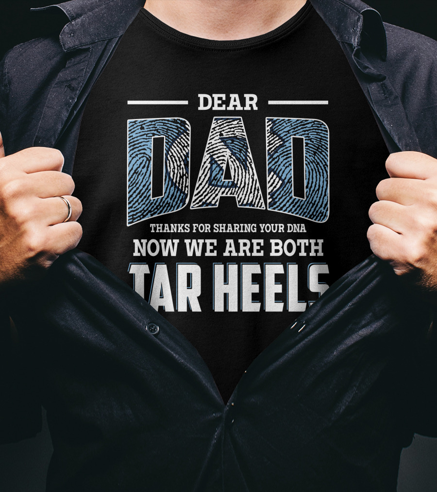 Dear Dad Thanks For Sharing Your Dna Now We Are Both Tar Heels T-Shirt