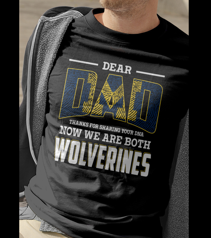 Dear Dad Thanks For Sharing Your Dna Now We Are Both Wolverines T-Shirt