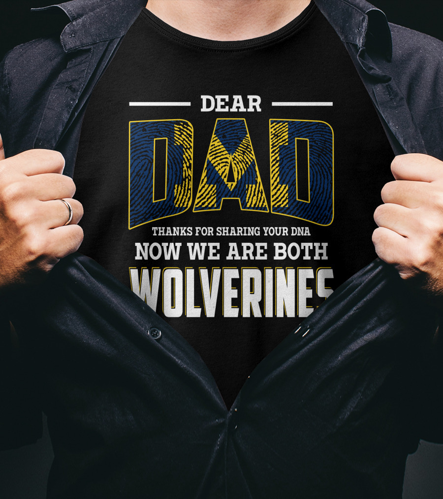 Dear Dad Thanks For Sharing Your Dna Now We Are Both Wolverines T-Shirt