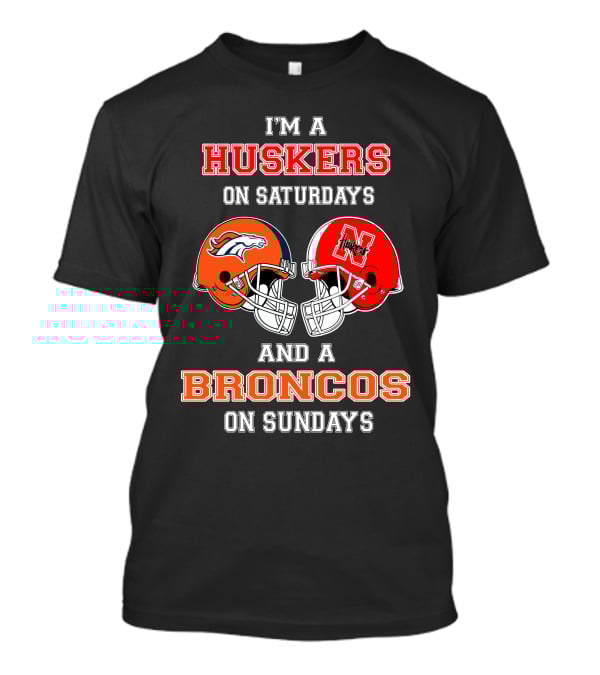 I'm A Huskers On Saturdays And A Broncos On Sundays T-Shirt