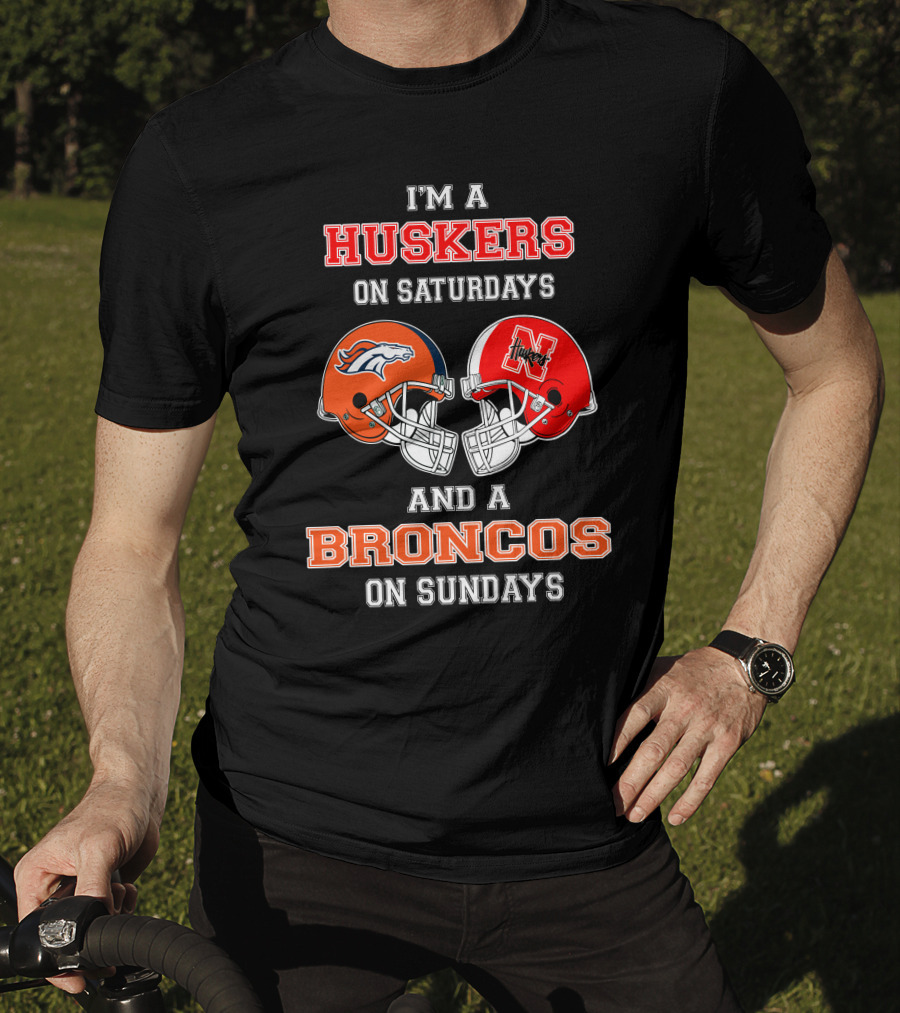 I'm A Huskers On Saturdays And A Broncos On Sundays T-Shirt
