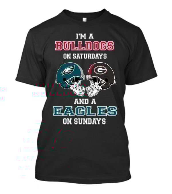 I'm A Bulldogs On Saturdays And A Eagles On Sundays T-Shirt