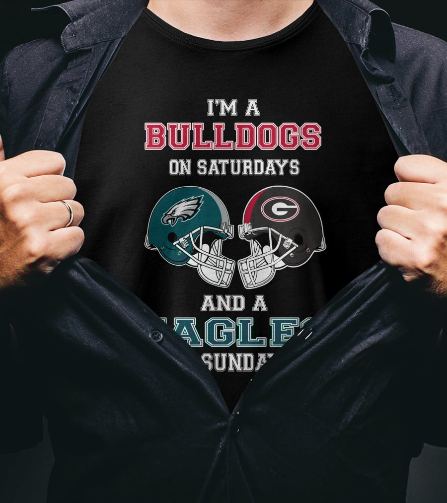 I'm A Bulldogs On Saturdays And A Eagles On Sundays T-Shirt