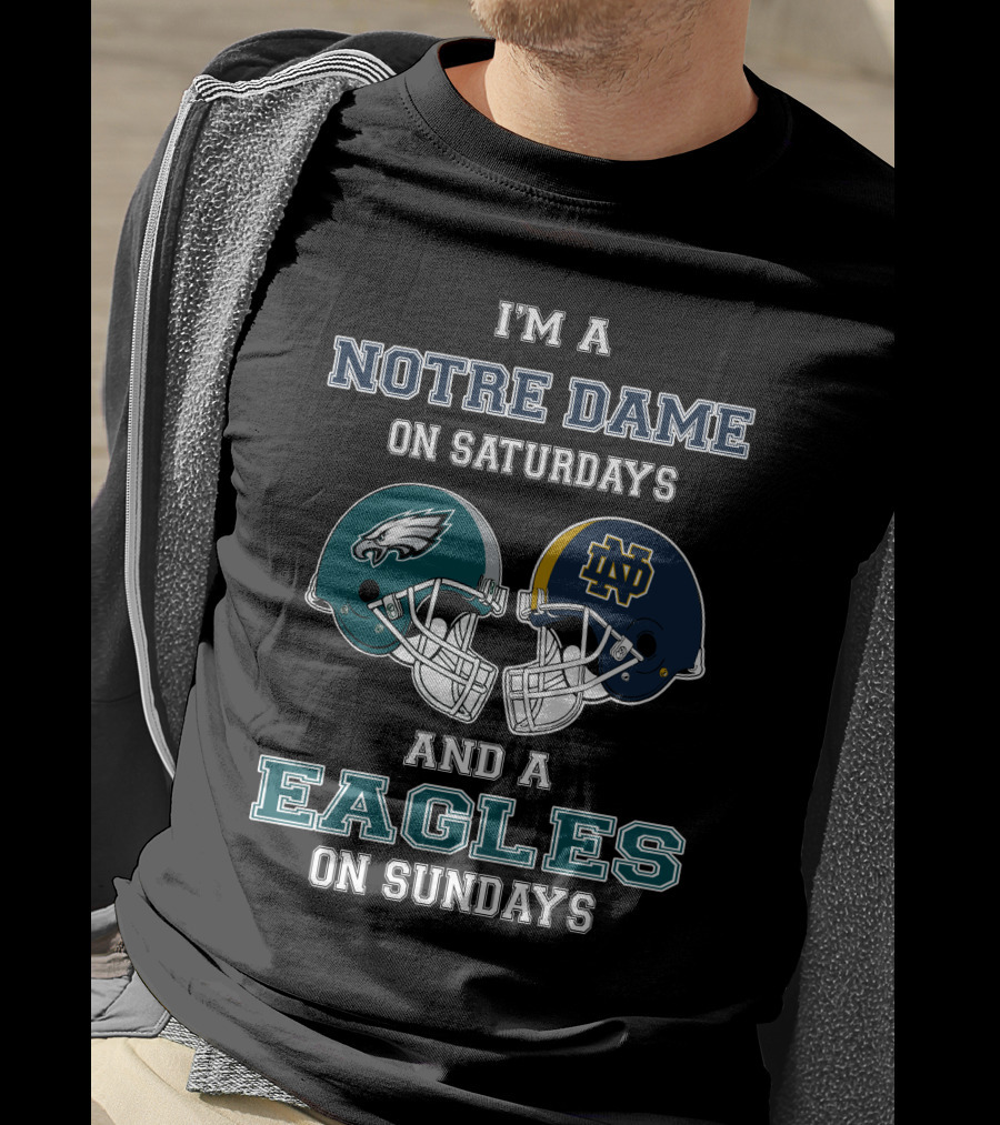 I'm A Notre Dame On Saturdays And A Eagles On Sundays T-Shirt
