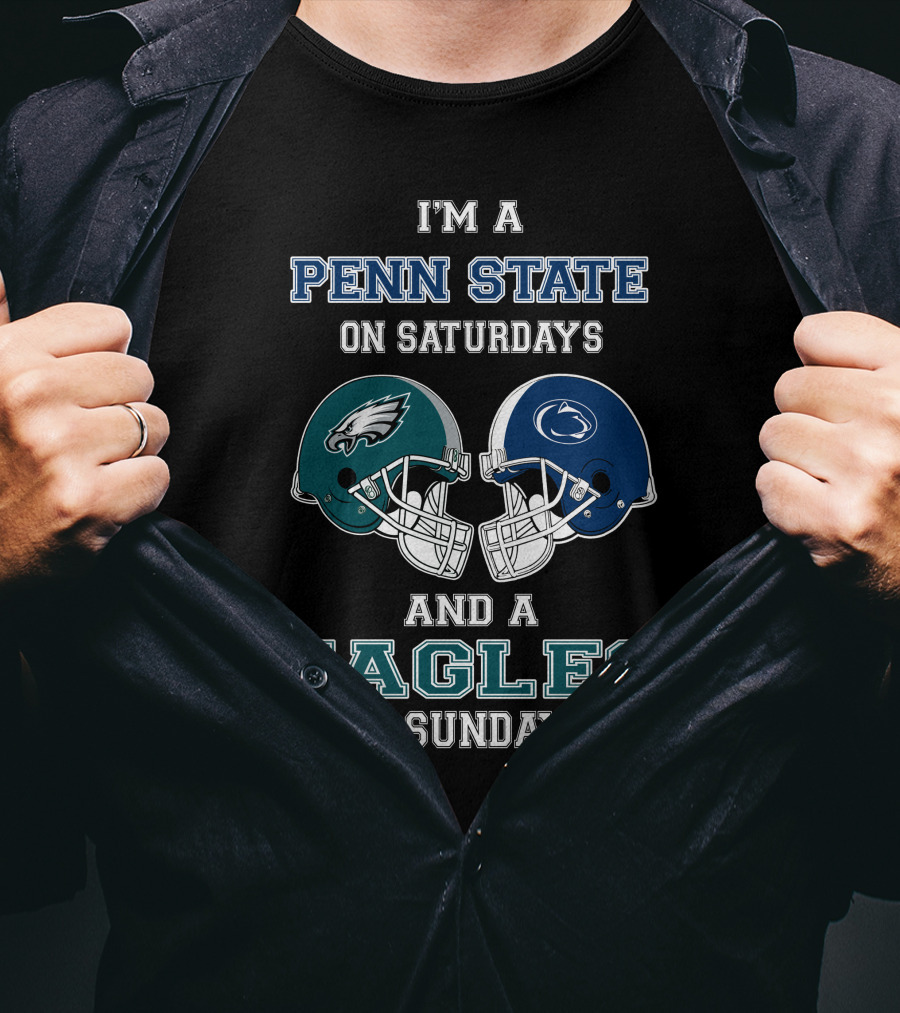 I'm A Penn State On Saturdays And A Eagles On Sundays T-Shirt