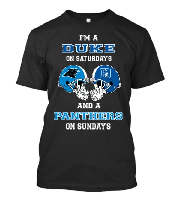 I'm A Duke On Saturdays And A Panthers On Sundays T-Shirt