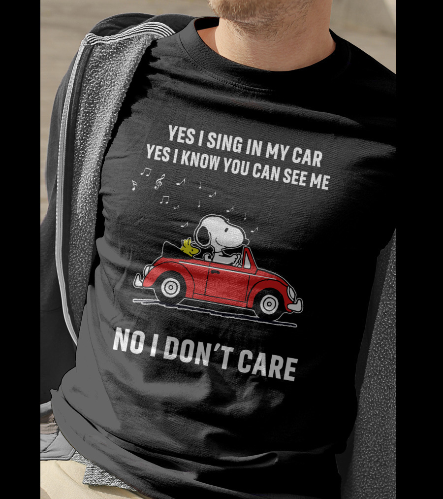 Yes I Sing In My Car Yes I Know You Can See Me No I Don’t Care Snoopy Woodstock Red Car T-Shirt