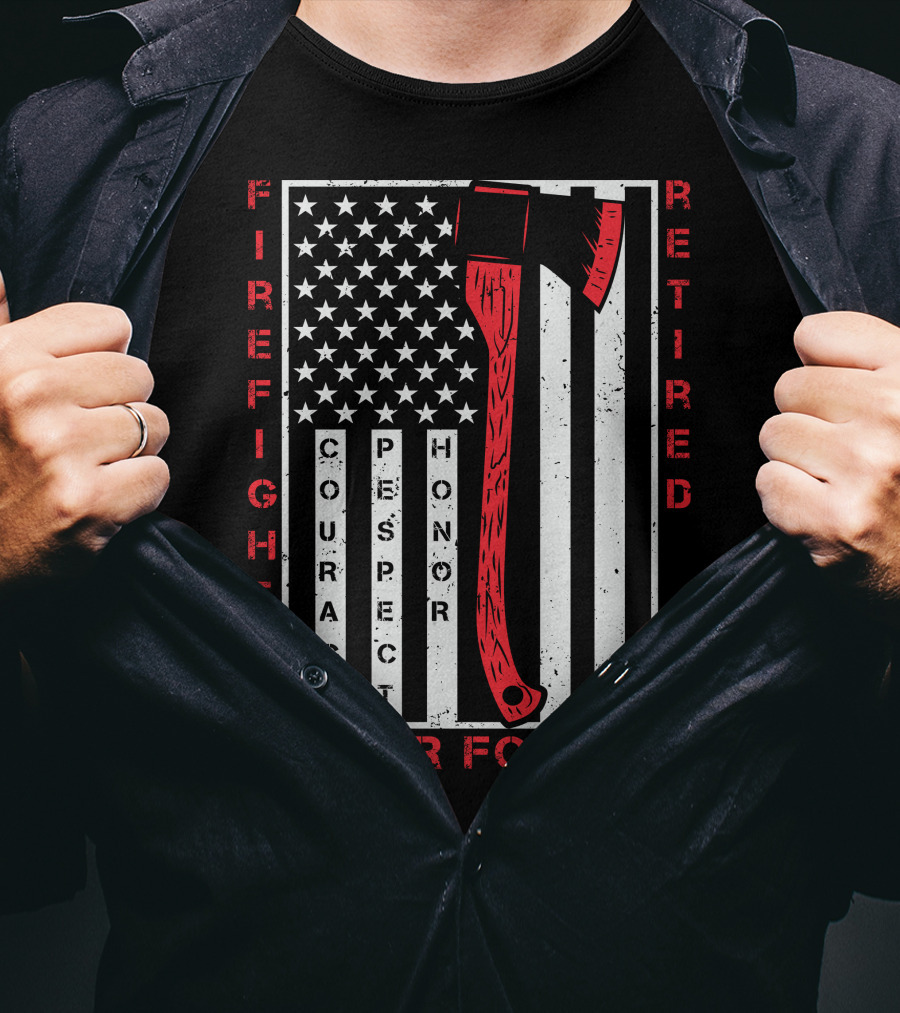 Firefighter Retired Courage Respect Honor Never Forget 9.11 Axe American Flag T-Shirt