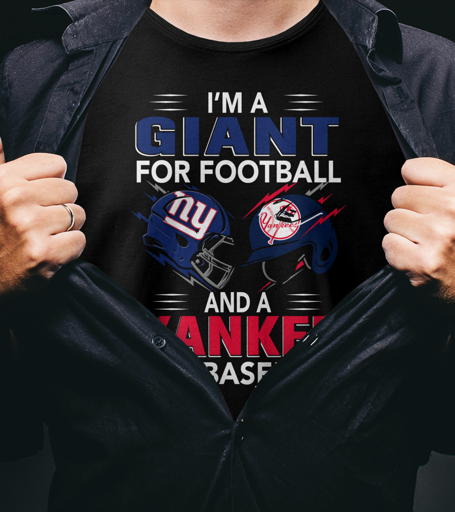 I'm A Giant For Football And A Yankee For Baseball T-Shirt