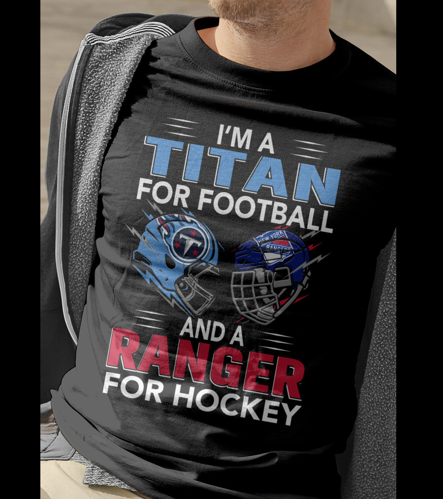 I'm A Titan For Football And A Ranger For Hockey T-Shirt
