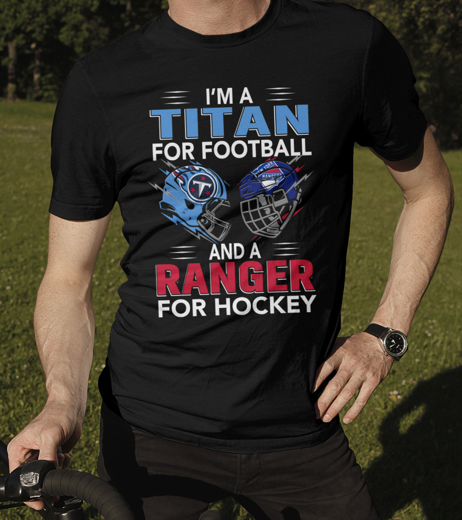 I'm A Titan For Football And A Ranger For Hockey T-Shirt