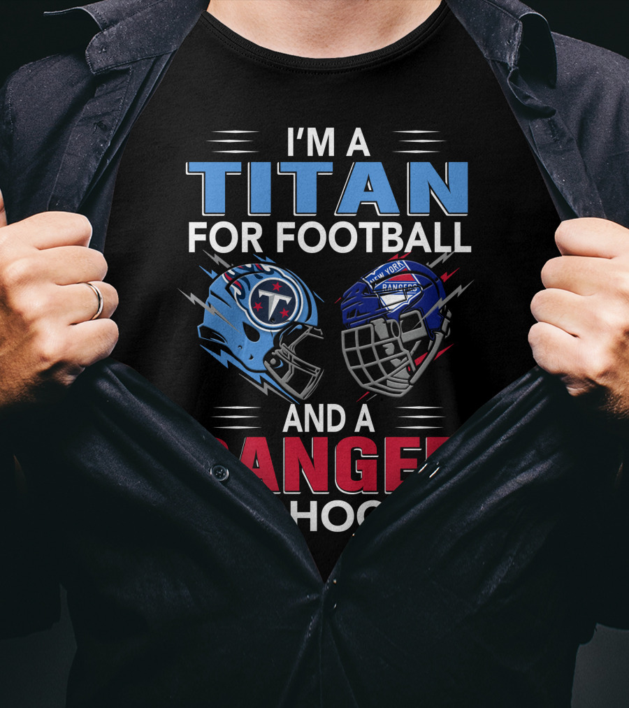 I'm A Titan For Football And A Ranger For Hockey T-Shirt