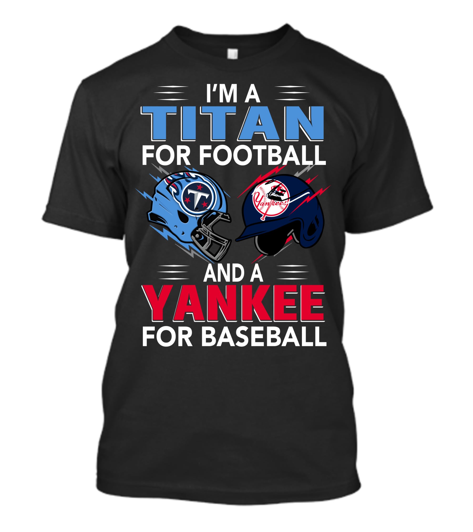 I'm A Titan For Football And A Yankee For Baseball T-Shirt